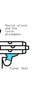 Racist aliens and the Covid pizzagate