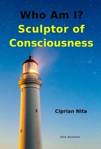  Ciprian Nita - Who Am I? Sculptor Of Consciousness.
