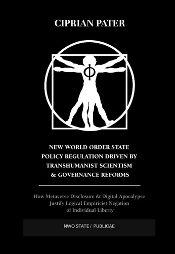  Ciprian Pater - New World Order State Policy Regulation Driven by Transhumanist Scientism  &amp; Governance Reforms.