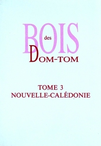 Bois des DOM-TOM Tome 3 Nouvelle-Calédonie
