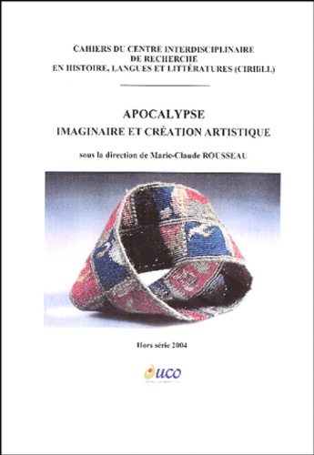 Marie-Claude Rousseau et  Collectif - Cahiers du CIRHILLa Hors-série : Apocalypse - Imaginaire et création artistique.