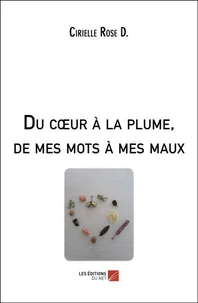 Du coeur à la plume, de mes mots à mes maux
