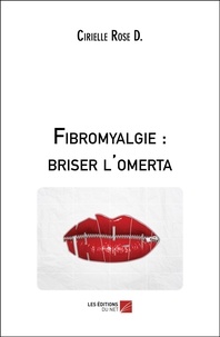 Cirielle Rose D. - Fibromyalgie : briser l'omerta.