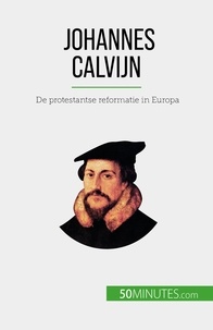 Cirier Aude - Johannes Calvijn - De protestantse reformatie in Europa.