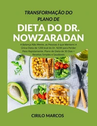 Transformação do Plano de Dieta do Dr. Nowzaradan: A Balança Não Mente, as Pessoas é que Mentem! A Única Dieta de 1200 kcal do Dr. NOW para Perder Peso Rapidamente. Plano de Dieta de 30 Dias