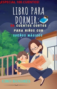 Libro para Dormir: 100 Cuentos Cortos para Niños con Sueños Mágicos
