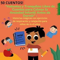 “Valientes y Tranquilos: Libro de Cuentos para Calmar la Ansiedad Infantil Antes de Dormir” :Historias mágicas con ejercicios de respiración y relajación para niños de 4 a 8 años