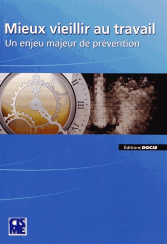  CISME - Mieux vieillir au travail - Un enjeu majeur de prévention.