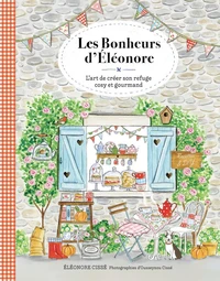 Les bonheurs d'Eléonore - L'art de créer son refuge cosy et gourmand