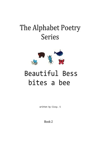  Cissy. S - Beautiful Bess Bites a Bee - The Alphabet Poetry Series, #2.