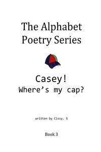  Cissy. S - Casey? Where's My Hat? - The Alphabet Poetry Series, #3.