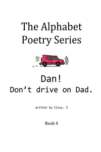  Cissy. S - Dan! Don't Drive on Dad. - The Alphabet Poetry Series, #4.