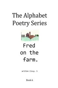  Cissy. S - Fred on the Farm - The Alphabet Poetry Series, #6.