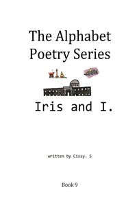  Cissy. S - Iris and I - The Alphabet Poetry Series, #9.