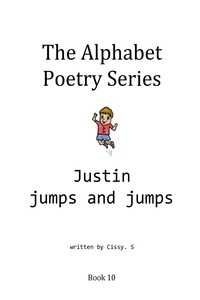  Cissy. S - Justin Jumps and Jumps - The Alphabet Poetry Series, #10.