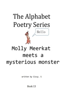  Cissy. S - Molly Meerkat Meets a Mysterious Monster - The Alphabet Poetry Series, #13.