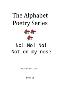  Cissy. S - No! No! No! Not on My Nose - The Alphabet Poetry Series, #14.