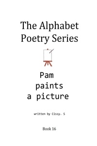  Cissy. S - Pam Paints a Picture - The Alphabet Poetry Series, #16.