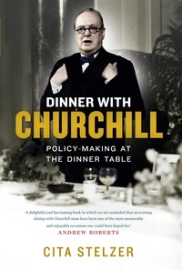 Cita Stelzer - Dinner with Churchill - Policy-Making at the Dinner Table.