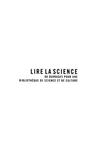  Cité des Sciences - Lire La Science. 88 Ouvrages Pour Une Bibliotheque De Science Et De Culture.