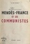 Monsieur Mendès-France et les communistes
