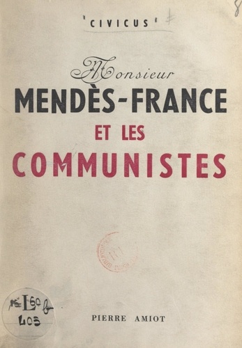 Monsieur Mendès-France et les communistes