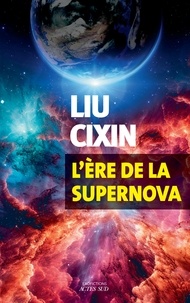 Cixin Liu - L'Ere de la Supernova.