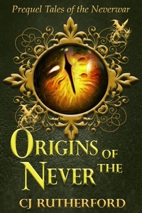  CJ Rutherford - Origins of the Never - Tales of the Neverwar, #0.