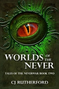  CJ Rutherford - Worlds of the Never - Tales of the Neverwar, #2.