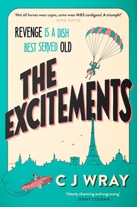 CJ Wray - The Excitements - Two sprightly ninety-year-olds seek revenge in this feelgood mystery for fans of Richard Osman.