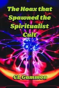 The Hoax that Spawned the Spiritualist Cult