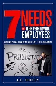  CL Holley - 7 Needs of High Performing Employees.