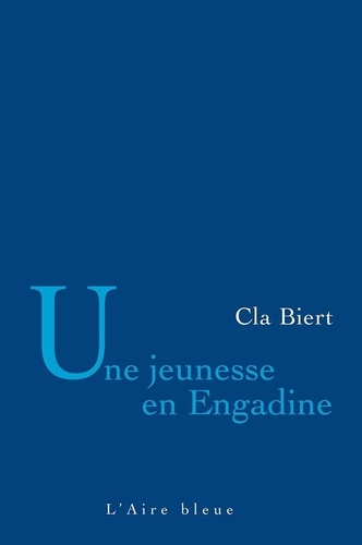 Cla Biert - Une jeunesse en Engadine.