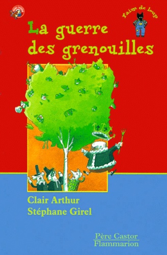 Clair Arthur et Stéphane Girel - La guerre des grenouilles.