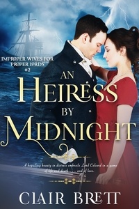  Clair Brett - An Heiress by Midnight - Improper Wives for Proper Lords series, #2.