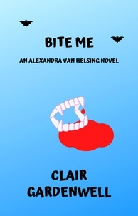  Clair Gardenwell - Bite Me - Alexandra Van Helsing, #1.