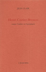 Henri Cartier-Bresson entre l'ordre et l'aventure
