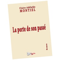 Claire-Adelaïde Montiel - La porte de son passé.