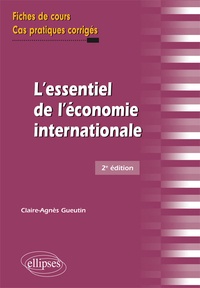 Claire-Agnès Gueutin - L'essentiel de l'économie internationale - Fiches de cours et cas pratiques corrigés.