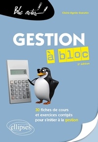 Claire-Agnès Gueutin - La gestion à bloc - 30 fiches de cours et exercices corrigés pour s'initier à la gestion.