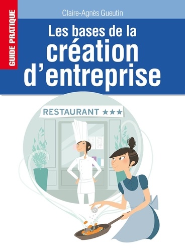 Claire-Agnès Gueutin - Les bases de la création d'entreprise.