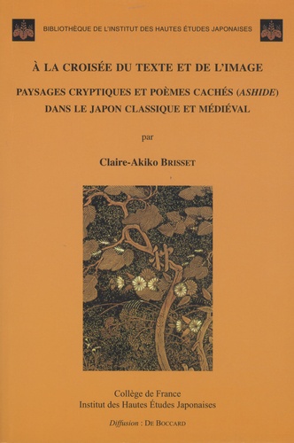 A la croisée du texte et de l'image. Paysages cryptiques et poèmes cachés (ashide) dans le Japon classique et médiéval