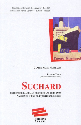 Suchard. Entreprise familiale de chocolat, 1826-1938 Naissance d'une multinationale suisse