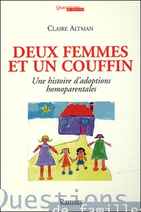 Claire Altman - Deux femmes et un couffin - Une histoire d'adoptions homoparentales.