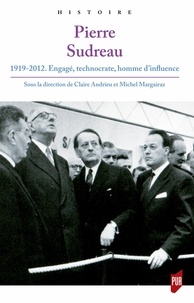 Claire Andrieu et Michel Margairaz - Pierre Sudreau (1919-2012) - Engagé, technocrate, homme d'influence.