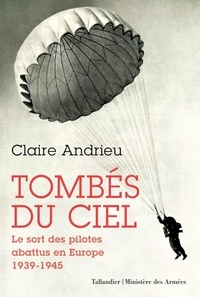 Claire Andrieu - Tombés du ciel - Le sort des pilotes abattus en Europe 1939-1945.