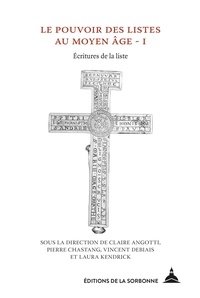 Claire Angotti et Pierre Chastang - Le pouvoir des listes au Moyen Age - Volume 1, Ecritures de la liste.