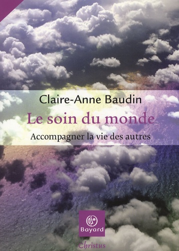 Claire-Anne Baudin - Le soin du monde - Accompagner la vie des autres.
