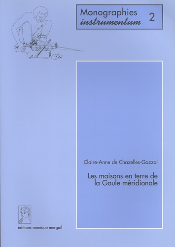 Claire-Anne de Chazelles-Gazzal - Les maisons en terre de la Gaule méridionale.