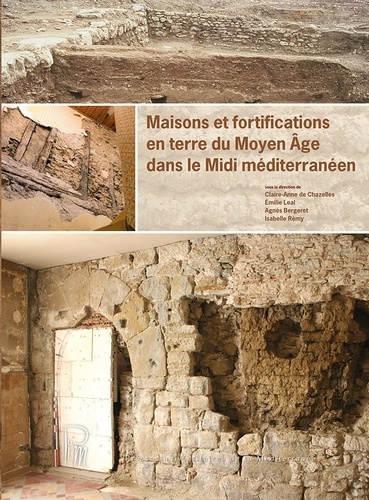 Claire-Anne de Chazelles et Emilie Léal - Maisons et fortifications en terre du Moyen Age dans le Midi méditerranéen.